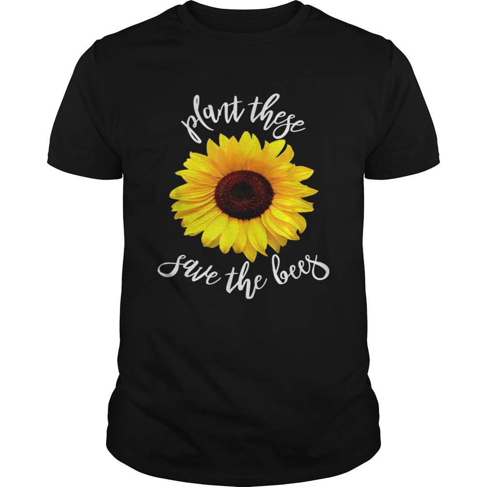 Plant These Save The Bees Sunflower Flowers Shirt - Picture 1 of 4